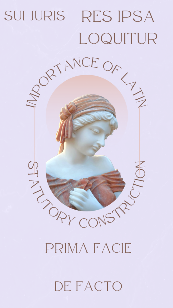 In the context of statutory construction in India, Latin holds importance primarily due to its historical role in the development of legal principles and terminology. Many legal terms and phrases used in statutes, court judgments, and legal documents have their roots in Latin. 